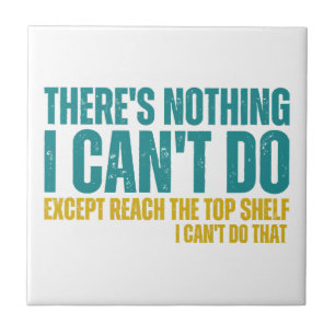 Funny Quote There's Nothing I Can't Do Except Reac Ceramic Tile