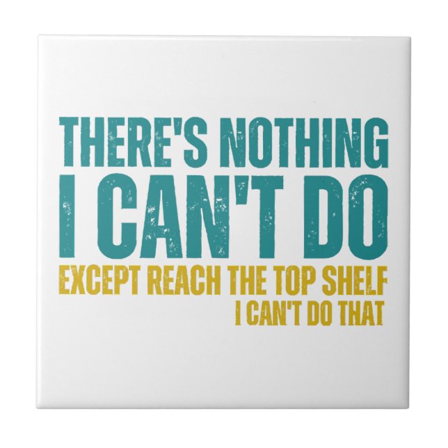 Funny Quote There's Nothing I Can't Do Except Reac Ceramic Tile (Front)