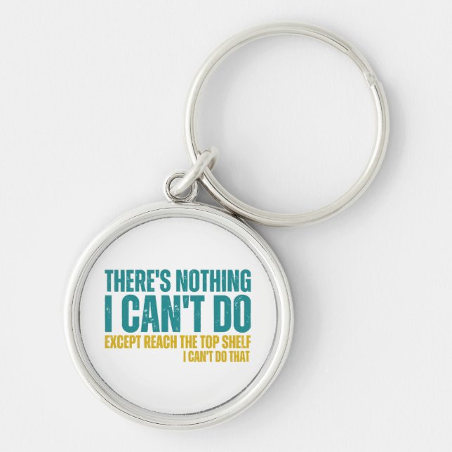 Funny Quote There's Nothing I Can't Do Except Reac Key Ring (Front)