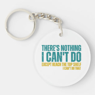 Funny Quote There's Nothing I Can't Do Except Reac Key Ring