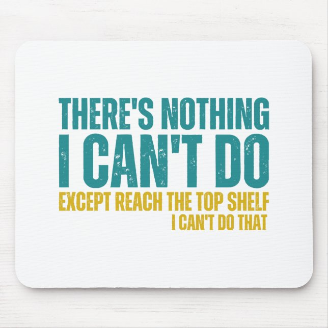 Funny Quote There's Nothing I Can't Do Except Reac Mouse Pad (Front)