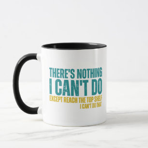 Funny Quote There's Nothing I Can't Do Except Reac Mug