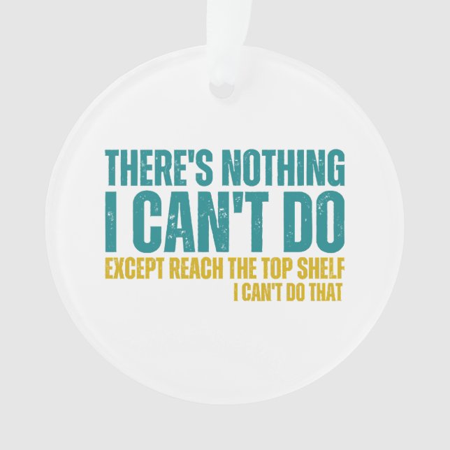 Funny Quote There's Nothing I Can't Do Except Reac Ornament (Front)