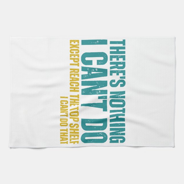 Funny Quote There's Nothing I Can't Do Except Reac Tea Towel (Horizontal)