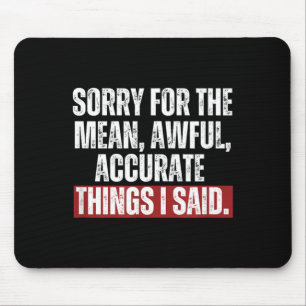 Funny Quote Things I Said Saying Birthday Sarcasm Mouse Pad