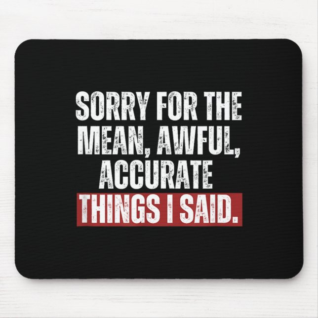Funny Quote Things I Said Saying Birthday Sarcasm Mouse Pad (Front)