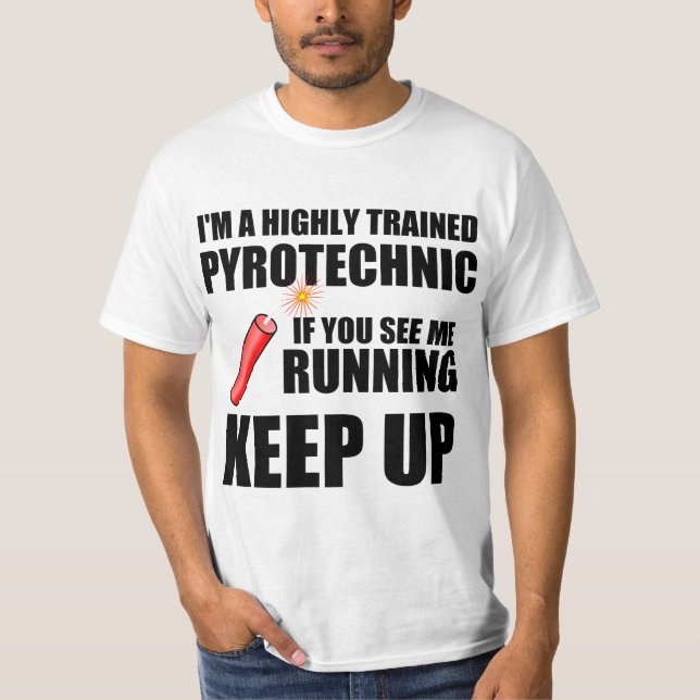 Funny quote: Trained Pyrotechnic T-Shirt (Front)