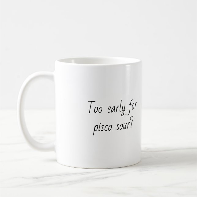 Funny Quote Trendy Gift Coffee Mug Pisco Sour (Left)