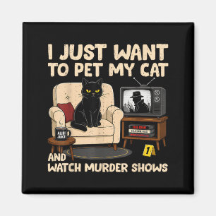 Funny Quote Want To Pet Cat And Watch Murder Shows Magnet