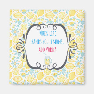Funny Quote When Life Hands You Lemons, Add Vodka Magnet