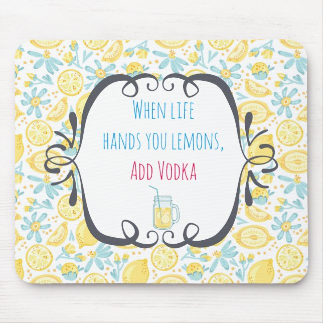Funny Quote When Life Hands You Lemons, Add Vodka Mouse Pad (Front)