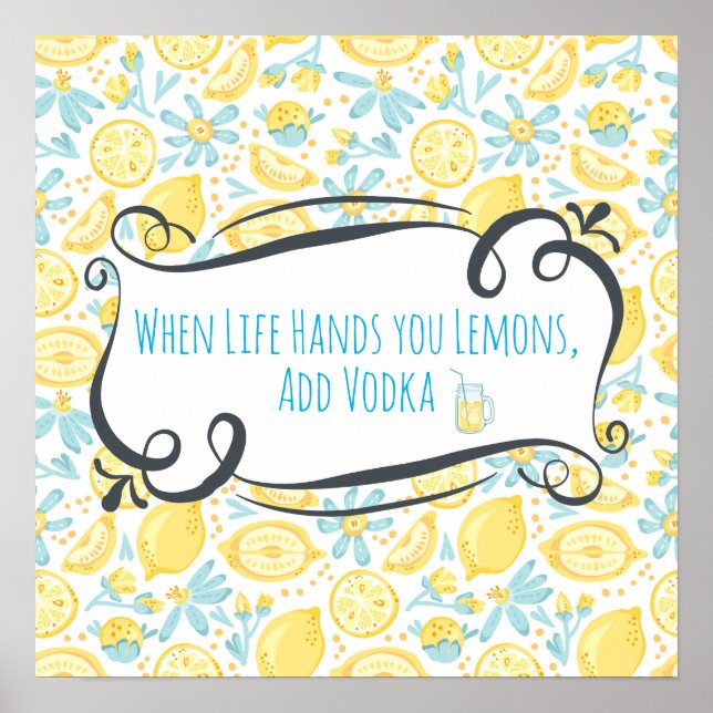 Funny Quote When Life Hands You Lemons, Add Vodka Poster (Front)