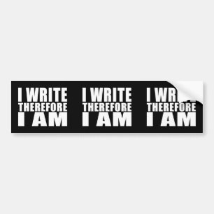 Funny Quote Writers : I Write Therefore I Am Bumper Sticker