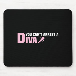 Funny Quote You Can't Arrest A Diva  Mouse Pad