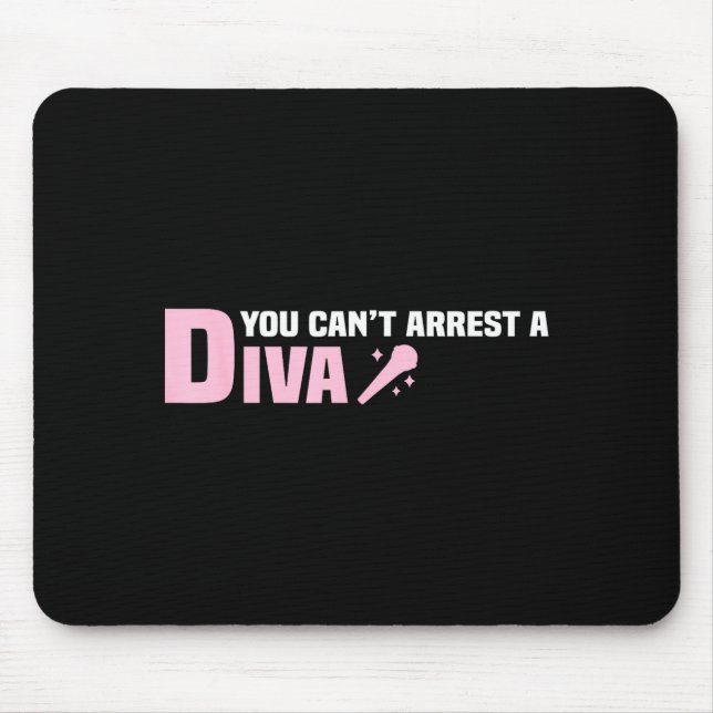 Funny Quote You Can't Arrest A Diva  Mouse Pad (Front)