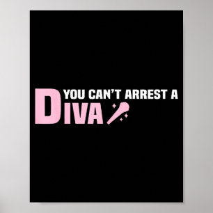 Funny Quote You Can't Arrest A Diva Poster