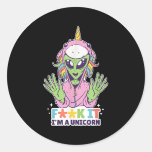 Funny Quotes Alien Unicorn F Word Im A Unicorn Gra Classic Round Sticker