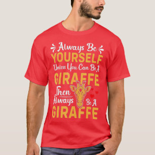 Funny Quotes Always Be Yourself Unless You Can Be  T-Shirt