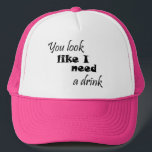 Funny quotes birthday gifts cute trucker hats gift<br><div class="desc">Funny quotes birthday gifts cute trucker hats gift. You look like I need a drink.</div>