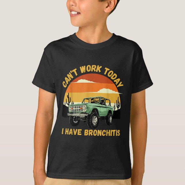 Funny Quotes Can’t Work Today I Have Bronchitis  T-Shirt (Front)