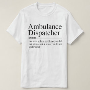 funny quotes for Ambulance Dispatcher T-Shirt