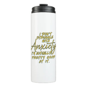 FUNNY QUOTES FOR ANXIETY THERMAL TUMBLER