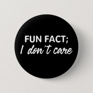 Funny Quotes, Fun Fact;I Don't Care 6 Cm Round Badge
