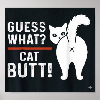 funny quotes: Guess What? Cat BUTT Poster