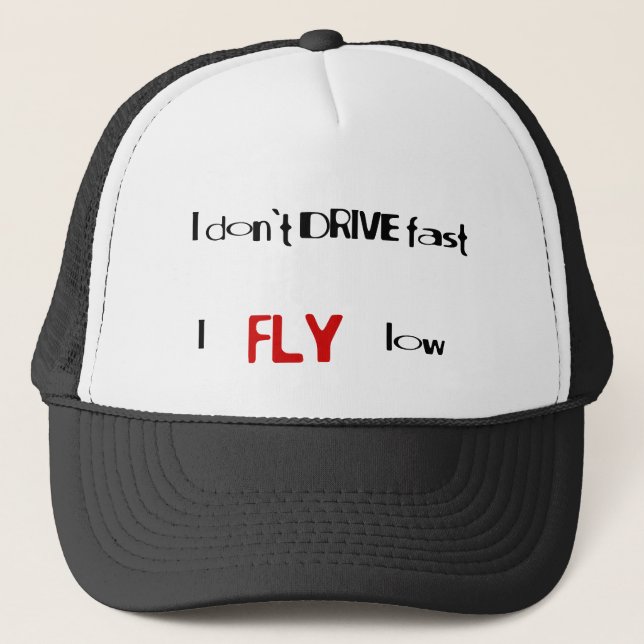 Funny quotes I don't drive fast,I fly low Trucker Hat (Front)