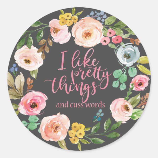Funny quotes I Like Pretty Things and Cuss Words,  Classic Round Sticker (Front)