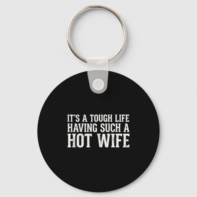 Funny Quotes It’s A Tough Life Having Such A Hot W Key Ring (Front)