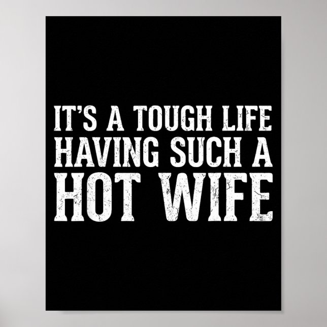 Funny Quotes It’s A Tough Life Having Such A Hot W Poster (Front)