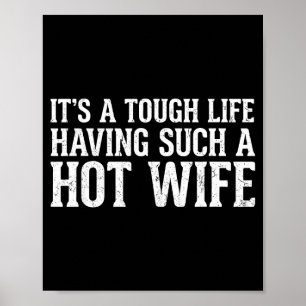Funny Quotes It’s A Tough Life Having Such A Hot W Poster