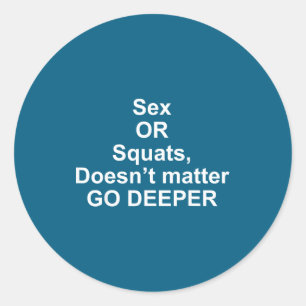 Funny Quotes Or Squats, Doesn’t Go Deeper Classic Round Sticker
