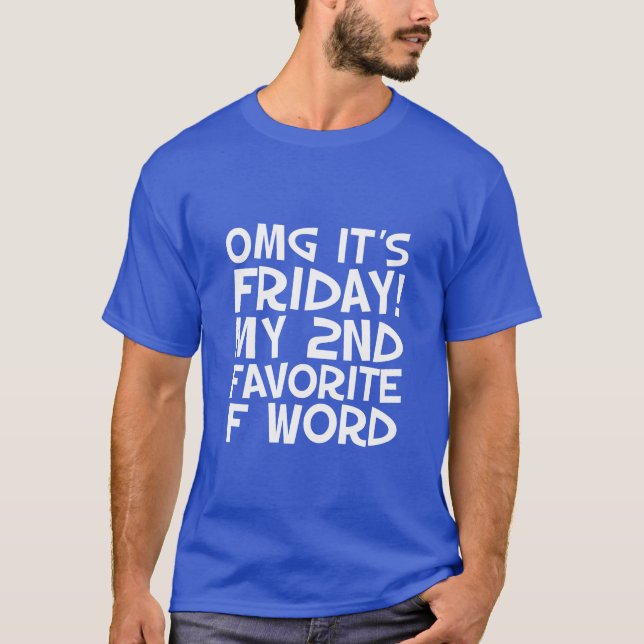 Funny Quotes T-shirt OMG I Love Friday (Front)