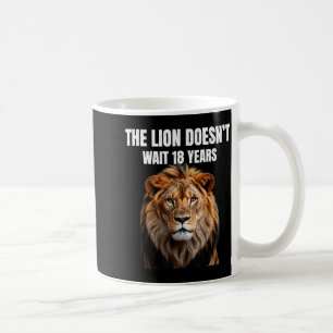 Funny Quotes The Lion Doesn't Wait 18 Years Men  Coffee Mug