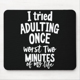 Funny Quotes Tried Adulting Sarcasm Humour Men Mouse Pad