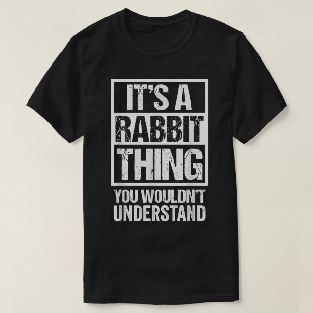 Funny Rabbit Fan A Rabbit Thing You Wouldn't Under T-Shirt (Design Front)