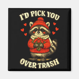Funny Raccoon I’d Pick You Over Trash Valentines D Magnet