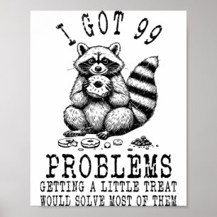 Funny Raccoon, I Got 99 Problems Sarcastic Quotes  Poster