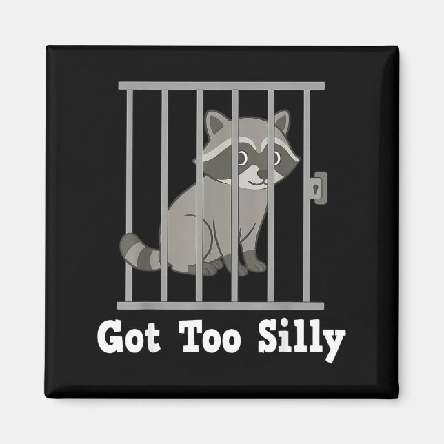 Funny Raccoon Meme Got Too Silly Humor Men Women K Magnet (Front)