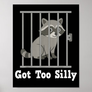 Funny Raccoon Meme Got Too Silly Humor Men Women K Poster