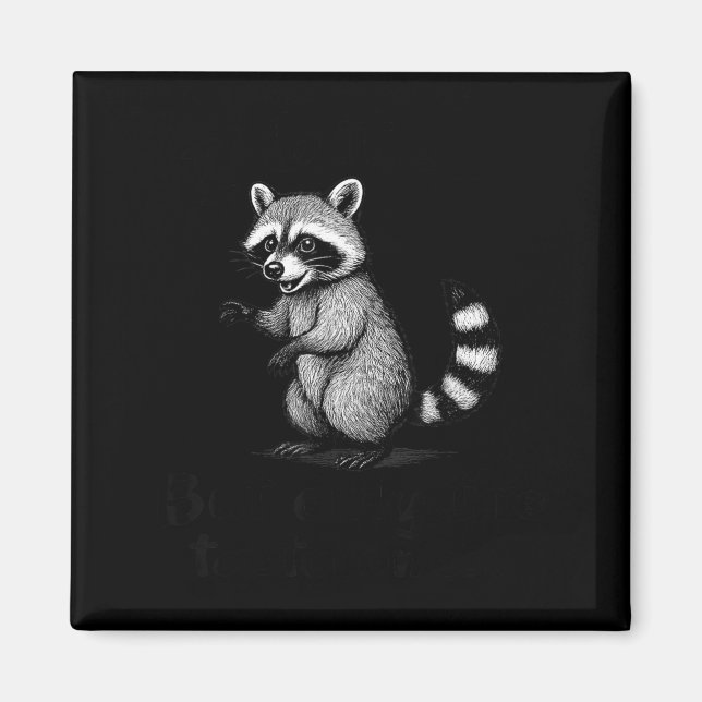 Funny Raccoon Meme Quote Humor For Men Women Boy G Magnet (Front)