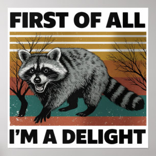Funny Raccoon Quote - First of All I'm a Delight Poster