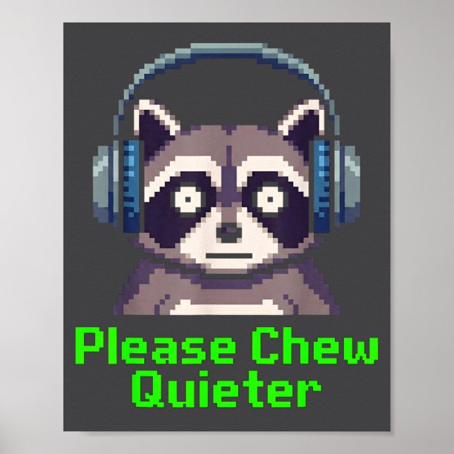 Funny Raccoon Xel Art Please Chew Quieter Gamer He Poster (Front)