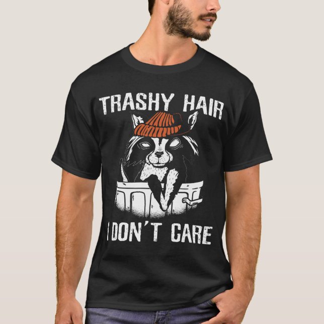 Funny Raccoons Trashy Hair I Dont Care Racoon Love T-Shirt (Front)