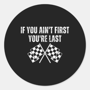 Funny Race Car If You Ain't First You're Last Classic Round Sticker