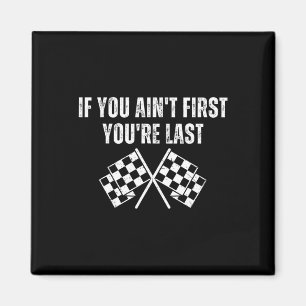 Funny Race Car If You Ain't First You're Last Magnet