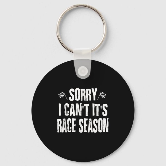 Funny Racing Sayings Sorry I Can't It's Race Seaso Key Ring (Front)