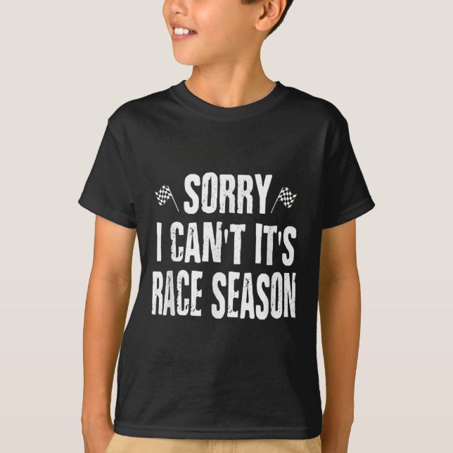 Funny Racing Sayings Sorry I Can't It's Race Seaso T-Shirt (Front)